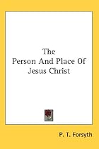 The Person And Place Of Jesus Christ