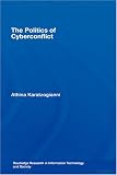 The Politics of Cyberconflict (Routledge Research in Information Technology and Society)