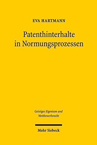 Patenthinterhalte in Normungsprozessen: Moglichkeiten Und Grenzen Wettbewerbsrechtlicher Instrumente in Vergleichender Untersuchung Des ... Und Wettbewerbsrecht) (German Edition)