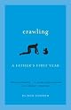 Crawling: A Father's First Year