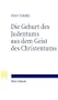 Die Geburt des Judentums aus dem Geist des Christentums: F�nf Vorlesungen zur Entstehung des rabbinischen Judentums