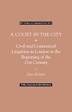A court in the city : civil and commercial litigation in London at the beginning of the 21st century