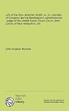 Life of the Hon. Jeremiah Smith, LL. D., member of Congress during Washingtons administration, judge of the United States Circuit Court, chief justice of New Hampshire, etc