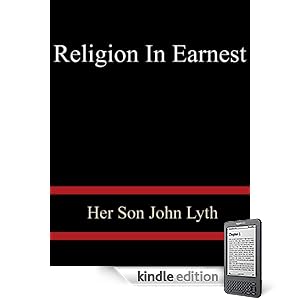 Religion In Earnest - Her Son John Lyth