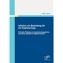 Inflation als Bedrohung f�r die Kapitalanlage: Kritische Pr�fung von Investmentangeboten und deren Schutz vor Geldwertverfall