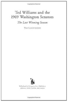 ted williams and the 1969 washington senators: the last winning season - ted leavengood ted williams and the 1969 washington senators: the last winning season - ted leavengood