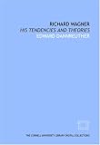 Richard Wagner: his tendencies and theories