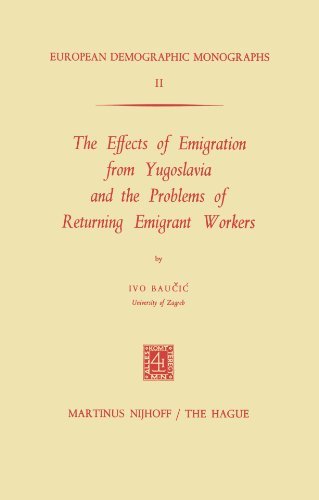 The Effects of Emigration from Yugoslavia and the Problems of Returning Emigrant Workers (European Demographic Monographs)