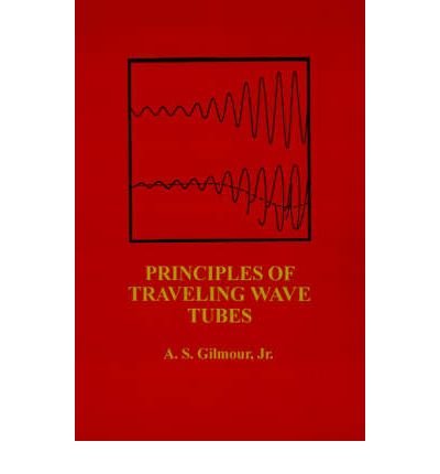 [ { PRINCIPLES OF TRAVELING WAVE TUBES (ARTECH HOUSE RADAR LIBRARY (HARDCOVER)) } ] by Gilmour, A S (AUTHOR) Dec-19-1994 [ Hardcover ]