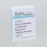  : How to Develop an Effective Employee Training Program By: Ruby Newell Legner, CSP