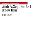 Andrés Segovia: As I Knew Him: Classic Guitar/Biography