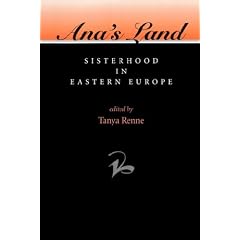 Ana's Land: Sisterhood in Eastern Europe (Women in Central & Eastern Europe)