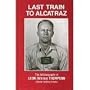 Last Train to Alcatraz: The Autobiography of Leon (Whitey) Thompson, Former Alcatraz Inmate