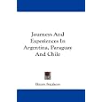 Journeys And Experiences In Argentina, Paraguay And Chile by Henry Stephens
