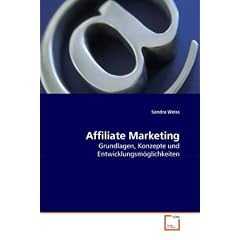 Affiliate Marketing: Grundlagen, Konzepte und Entwicklungsm�glichkeiten