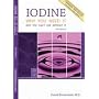 Iodine: Why you need it Why you can't live without it