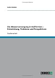 Die Wasserversorgung in Kalifornien - Entwicklung, Probleme und Perspektiven - Andy Schober