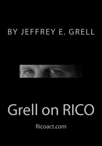 Grell on RICO: A Practical Guide to the Racketeering Influenced and Corrupt Organizations Act