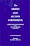 The Origin of the Second Amendment: A Documentary History of the Bill of Rights in Commentaries on Liberty, Free Government & an Armed Populace 1787-1792