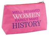 Well Behaved Women Rarely Make History Cosmetic Bag