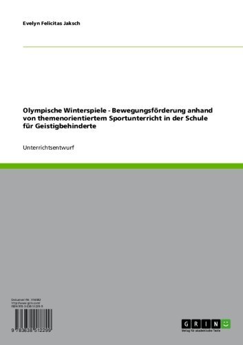 Olympische Winterspiele - Bewegungsförderung anhand von themenorientiertem Sportunterricht in der Schule für Geistigbehinderte (German Edition)