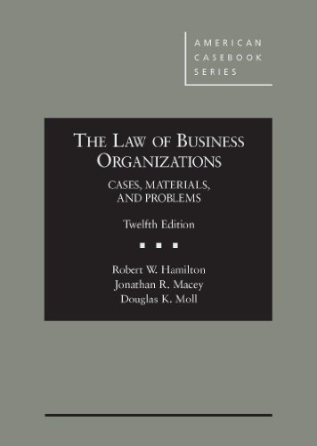 By Jonathan Macey The Law of Business Organizations: Cases, Materials, and Problems, 12th (American Casebook Series) ( (12th Edition)