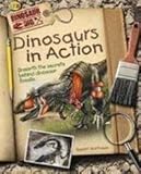 Dinosaurs in action : unearth the secrets behind dinosaur fossils