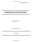Field Manual 3-34 Engineer Operations August 2011