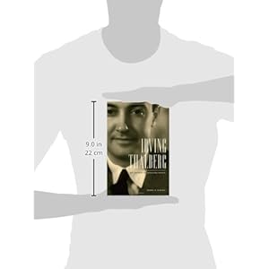 Irving Thalberg: Boy Wonder to Producer Prince