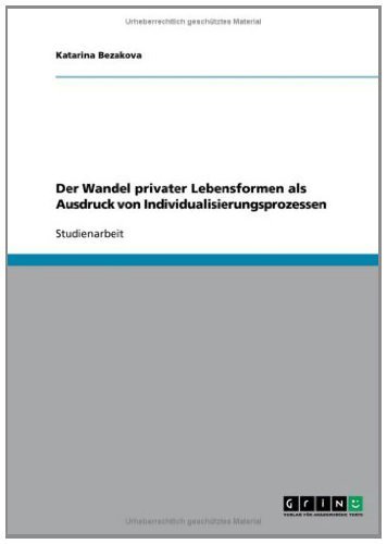 Der Wandel privater Lebensformen als Ausdruck von Individualisierungsprozessen (German Edition)