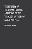 The mystery of human personhood : a renewal of The theology of the body