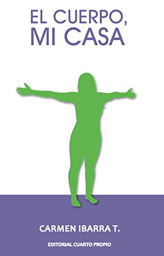 El cuerpo, mi casa (Spanish Edition)
