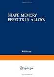 Shape Memory Effects in Alloys [Paperback] [2012] Softcover reprint of the original 1st ed. 1975 Ed. Jeff Perkins