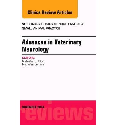 [(Advances in Veterinary Neurology, an Issue of Veterinary Clinics of North America: Small Animal Practice)] [Author: Natasha J. Olby] published on (January, 2015)