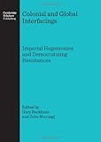 Colonial and global interfacings : imperial hegemonies and democratizing resistances