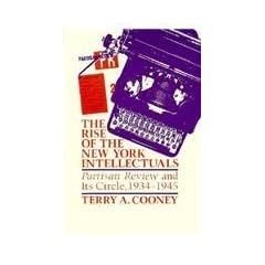 The Rise of the New York Intellectuals: Partisan Review and Its Circle, 1934-1945