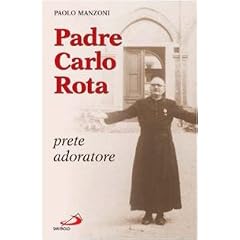 Padre Carlo Rota. Prete adoratore (I protagonisti)