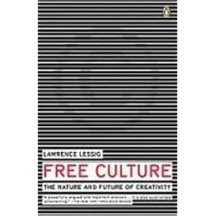 Free Culture: The Nature and Future of Creativity