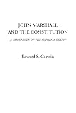 John Marshall and the Constitution (A Chronicle of the Supreme Court)