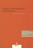 Dialectics, Self-Consciousness and Recognition: The Hegelian Legacy Dialectics, Self-Consciousness and Recognition: The Hegelian Legacy
