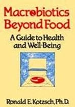 Macrobiotics Beyond Food: A Guide to Health and Well-Being