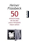 Produkt-Bild: 50 einfache Dinge, die Sie &uuml;ber unsere Wirtschaft wissen sollten