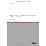 Die Konvergenz von E-Mail, Web und Sozialen Netzwerken am Beispiel von Google Wavevon "Waldemar Gilich"