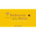Radtouren in und um Berlin: Die sch�nsten Strecken mit ausf�hrlichem Serviceteil