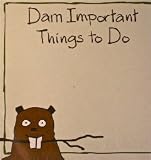 "Dam Important Things To Do" Sticky Notes