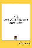Cover of The Lord of Misrule and Other Poems by Alfred Noyes 1432604813