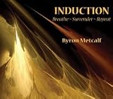 INDUCTION: Breathe ~ Surrender ~ Repeat