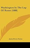 ISBN 9781160000062 product image for Washington In The Lap Of Rome (1888) | upcitemdb.com