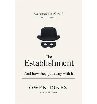 [(The Establishment: And How They Get Away with it)] [Author: Owen Jones] published on (September, 2014)