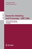 Geometric Modeling and Processing - GMP 2006: 4th International Conference, GMP 2006, Pittsburgh, PA, USA, July 26-28, 2006, Proceedings (Lecture ... Computer Science and General Issues)